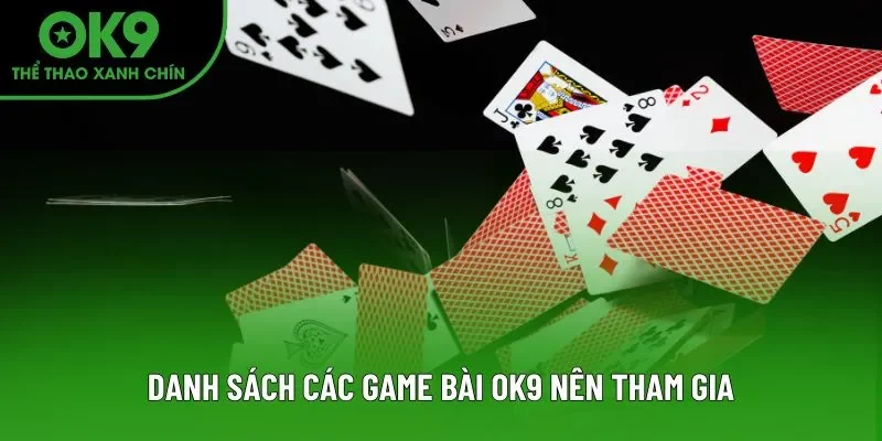 Danh sách các game bài OK9 nên tham gia Danh sách các game bài OK9 nên tham gia