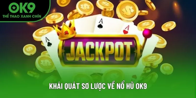 Khái quát sơ lược về nổ hũ OK9 Khái quát sơ lược về nổ hũ OK9