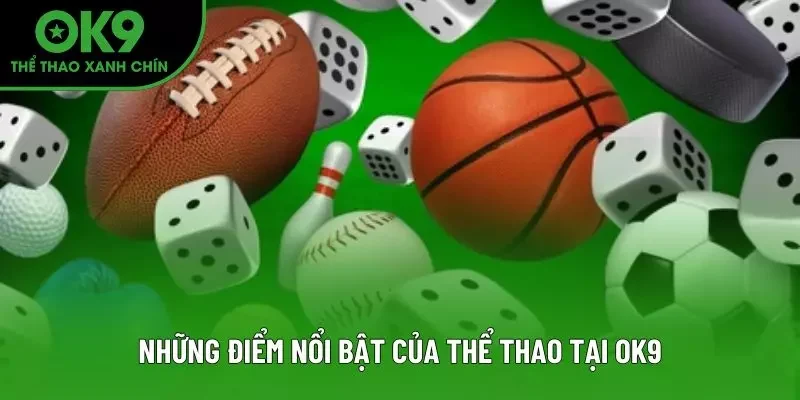 Những điểm nổi bật của thể thao tại OK9 Những điểm nổi bật của thể thao tại OK9