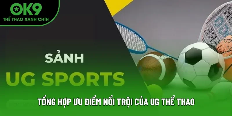Tổng hợp ưu điểm nổi trội của UG Thể Thao Tổng hợp ưu điểm nổi trội của UG Thể Thao